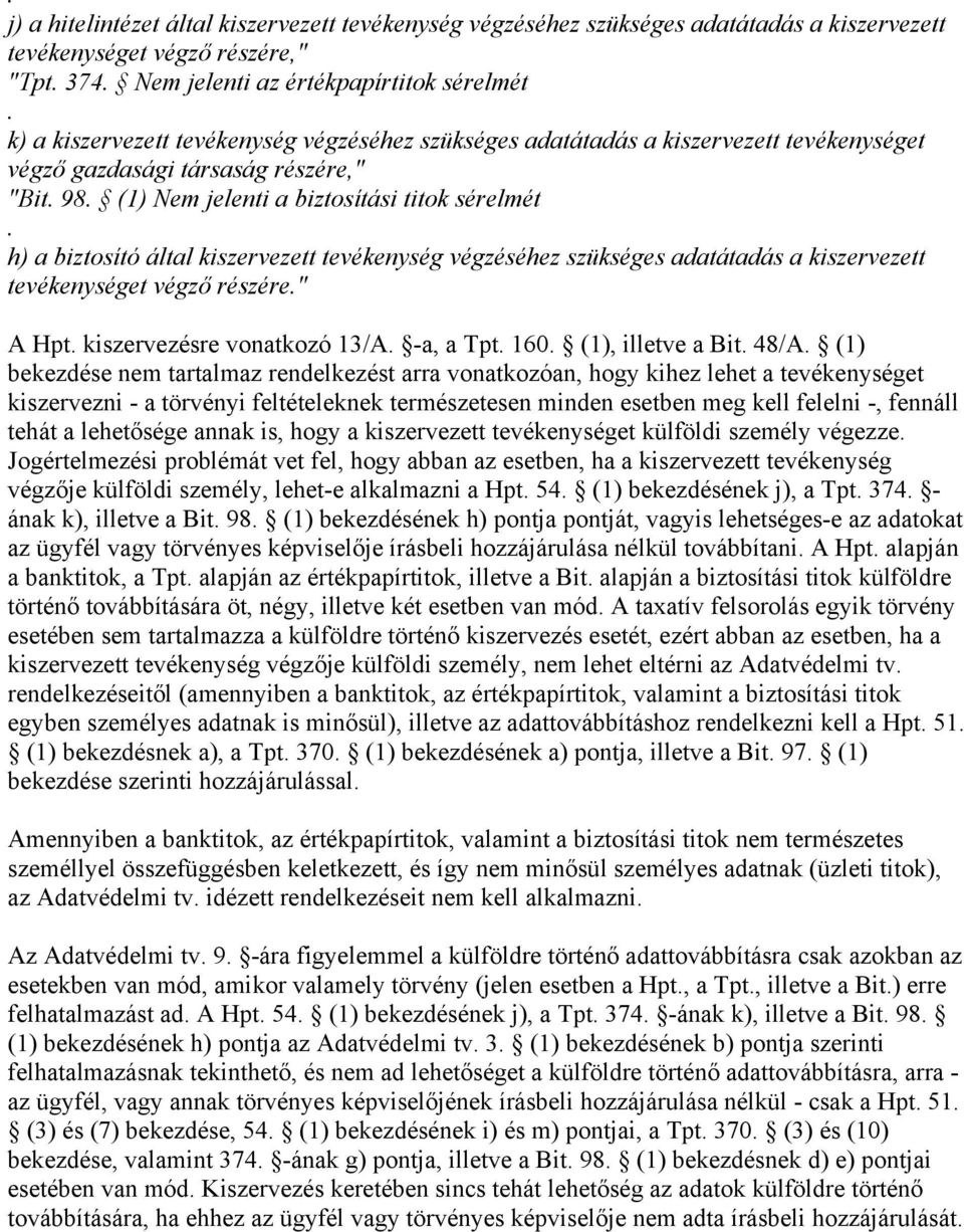 tevékenység végzéséhez szükséges adatátadás a kiszervezett tevékenységet végző részére" A Hpt kiszervezésre vonatkozó 13/A -a, a Tpt 160 (1), illetve a Bit 48/A (1) bekezdése nem tartalmaz