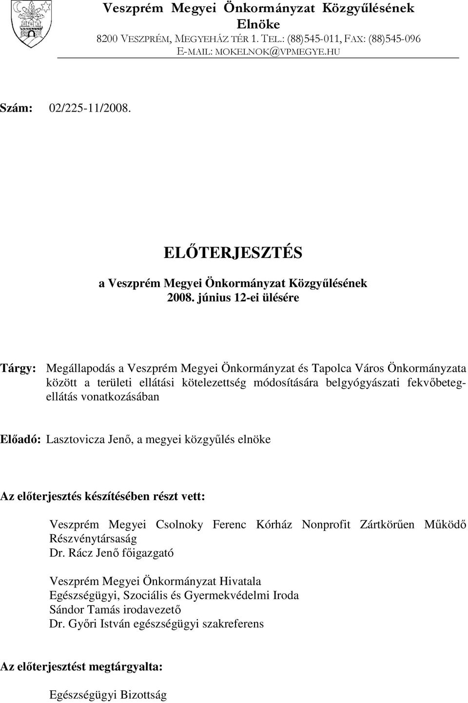 június 12-ei ülésére Tárgy: Megállapodás a Veszprém Megyei Önkormányzat és Tapolca Város Önkormányzata között a területi ellátási kötelezettség módosítására belgyógyászati fekvőbetegellátás