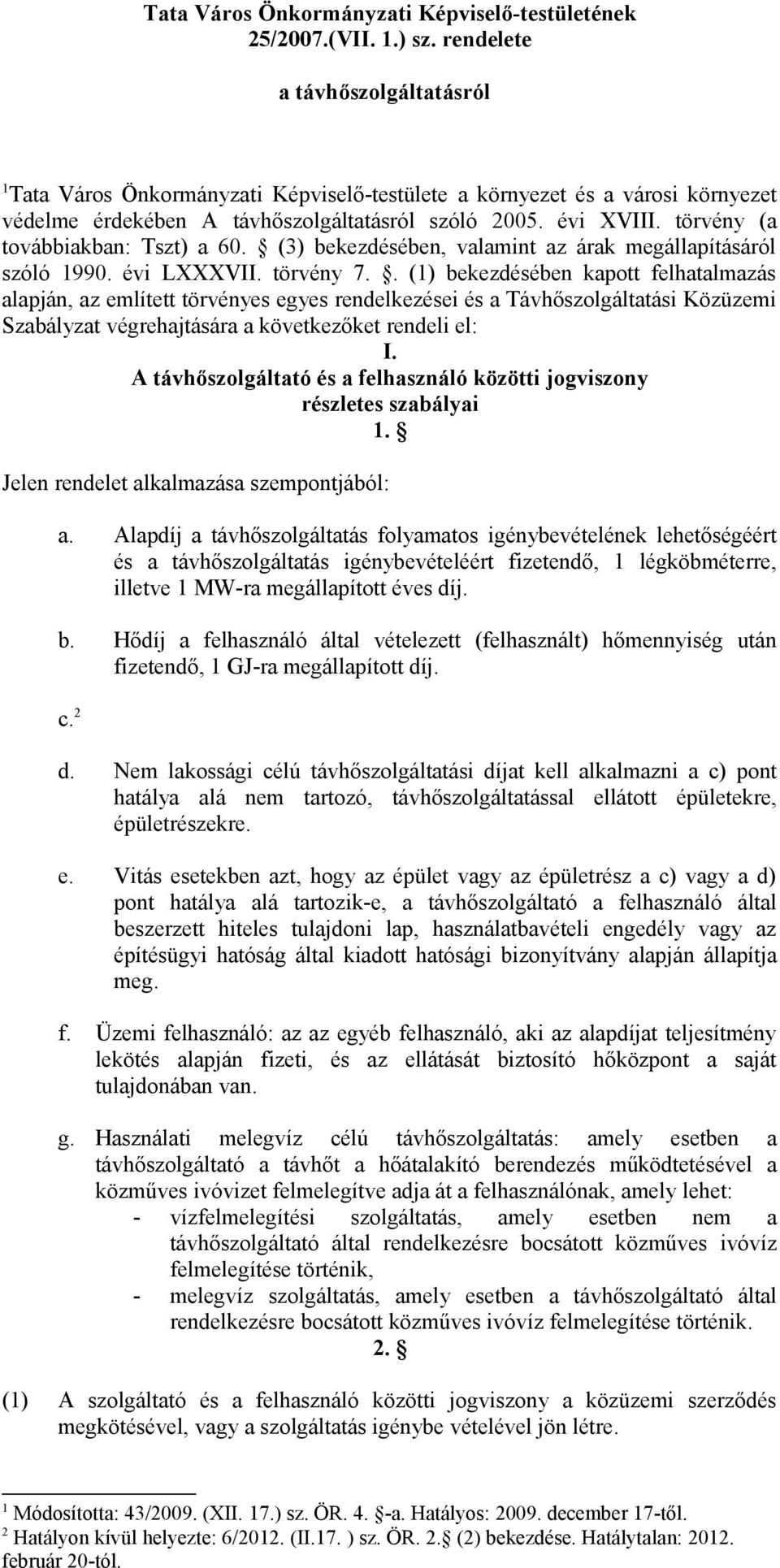 törvény (a továbbiakban: Tszt) a 60. (3) bekezdésében, valamint az árak megállapításáról szóló 990. évi LVII. törvény 7.