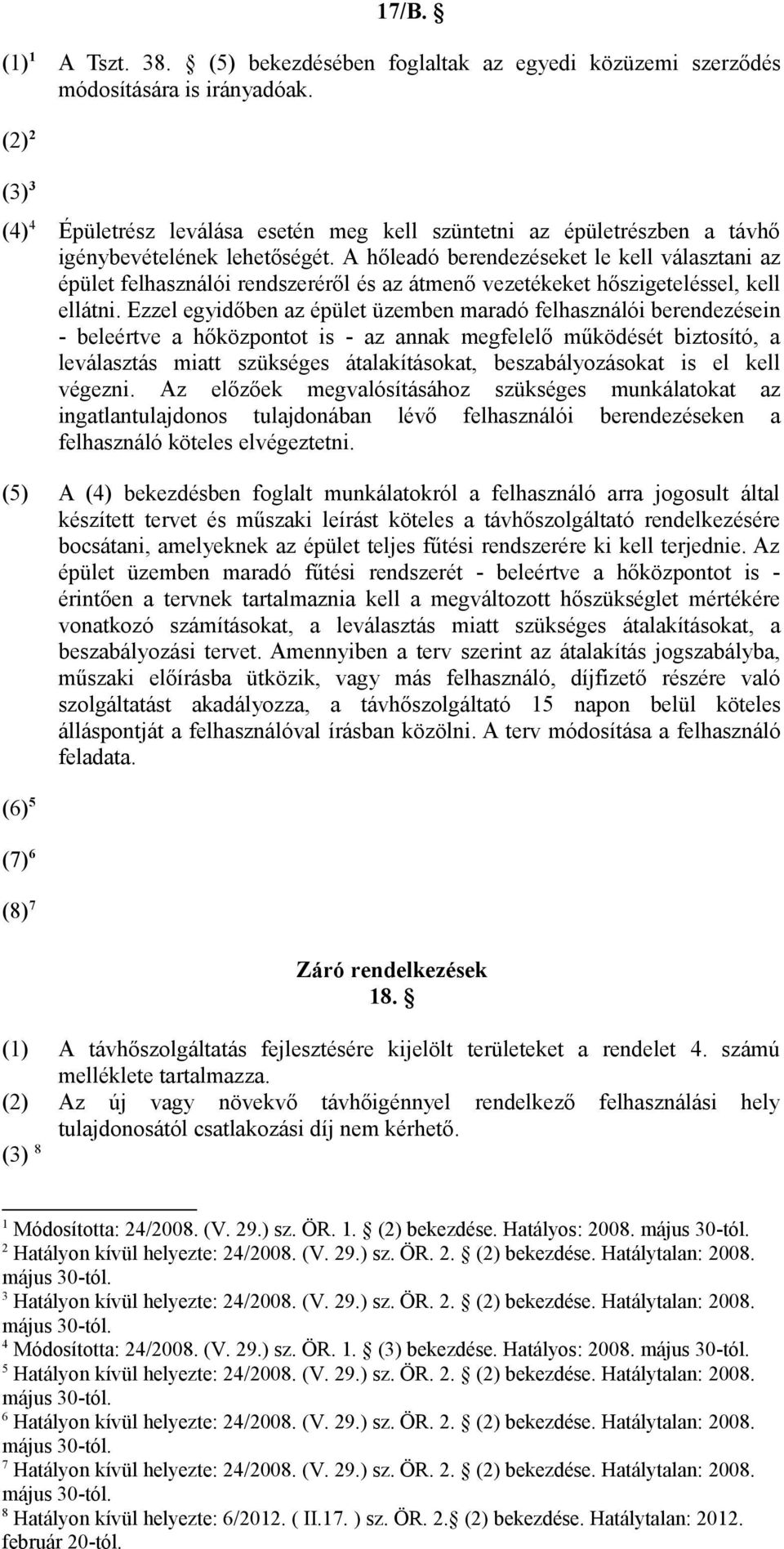 A hőleadó berendezéseket le kell választani az épület felhasználói rendszeréről és az átmenő vezetékeket hőszigeteléssel, kell ellátni.