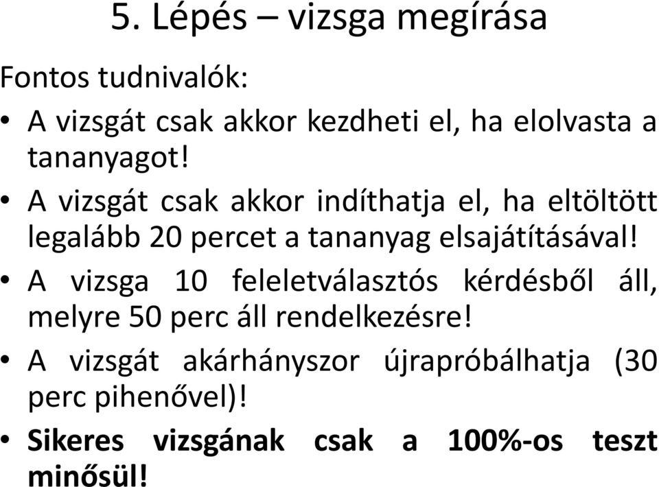 A vizsgát csak akkor indíthatja el, ha eltöltött legalább 20 percet a tananyag elsajátításával!