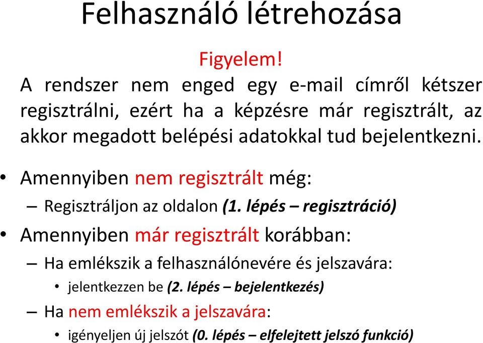 belépési adatokkal tud bejelentkezni. Amennyiben nem regisztrált még: Regisztráljon az oldalon (1.