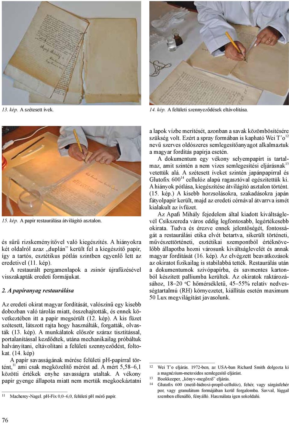 A restaurált pergamenlapok a zsinór újrafűzésével visszakapták eredeti formájukat. 2.
