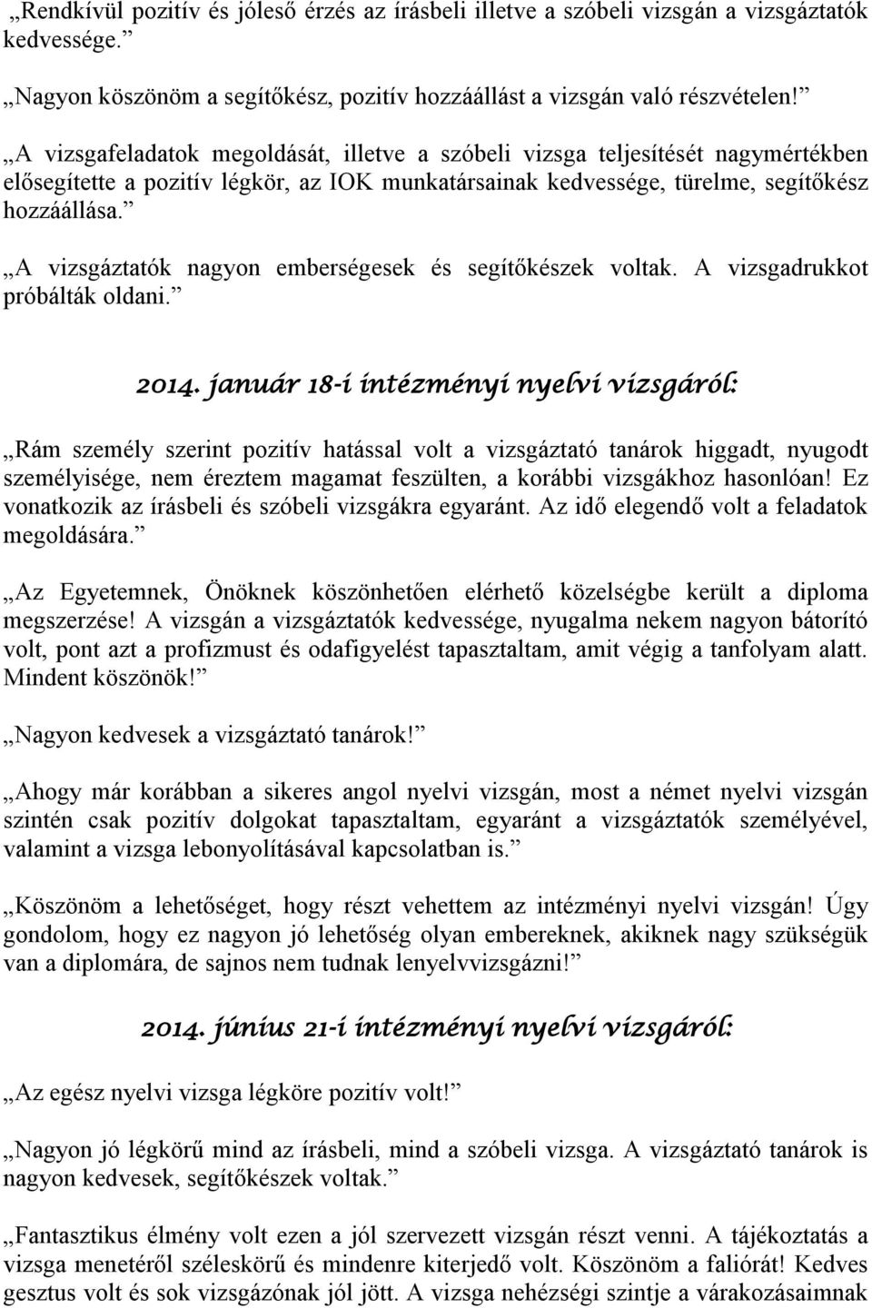 A vizsgáztatók nagyon emberségesek és segítőkészek voltak. A vizsgadrukkot próbálták oldani. 2014.