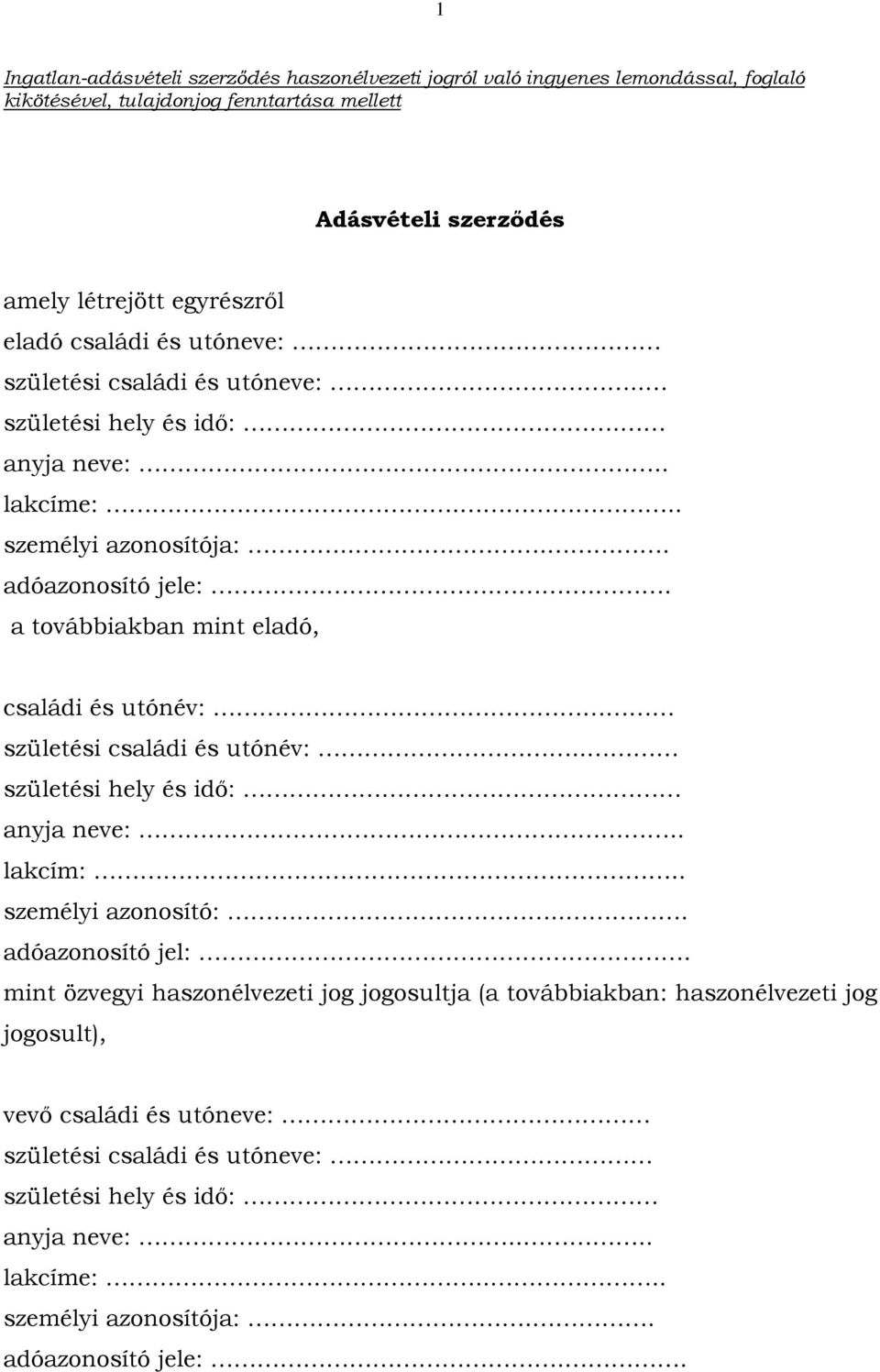 .. a továbbiakban mint eladó, családi és utónév: születési családi és utónév:.. születési hely és idő: anyja neve:.. lakcím:.. személyi azonosító:... adóazonosító jel:.