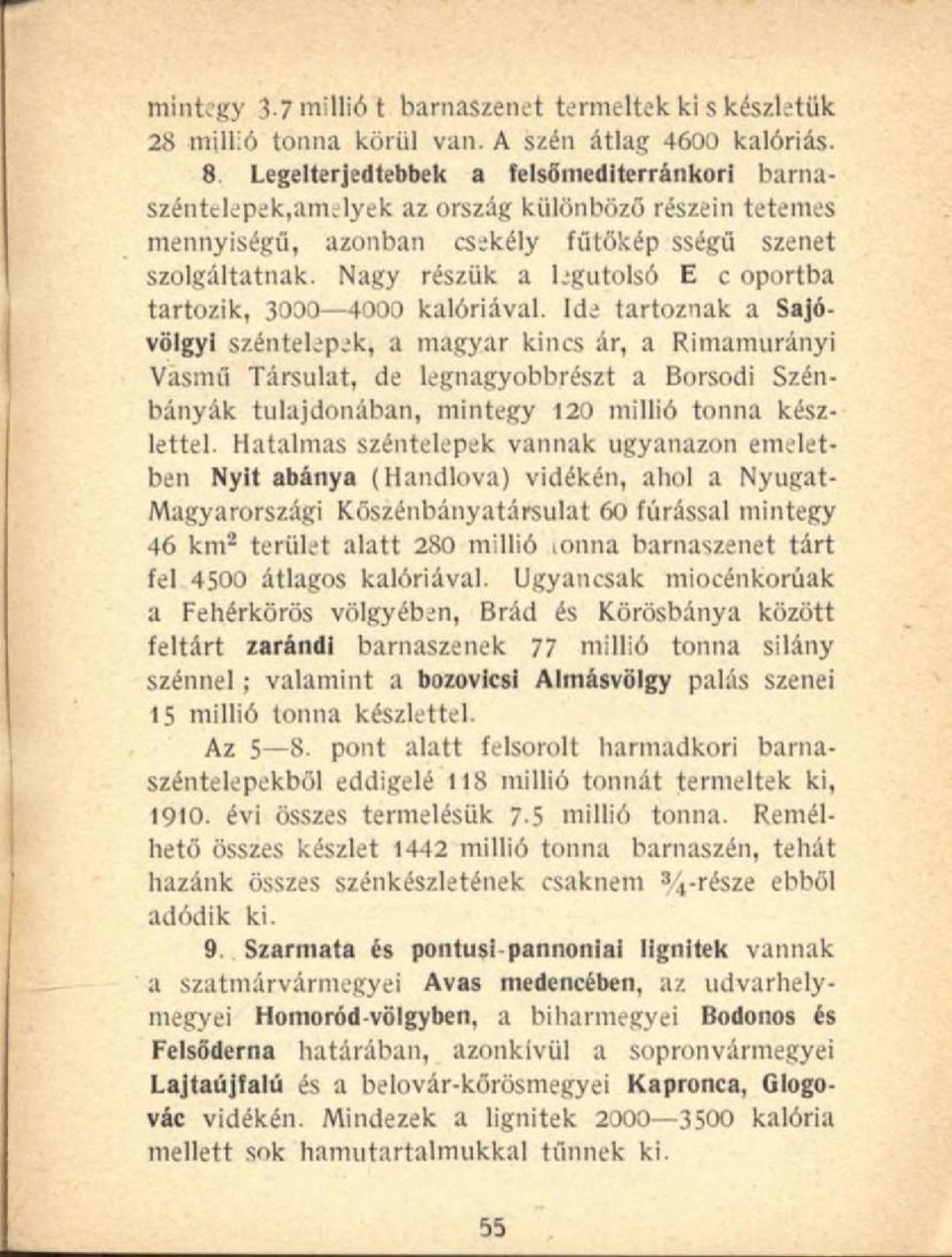 Nagy részük a legutolsó E c oportba tartozik, 3030 4000 kalóriával.