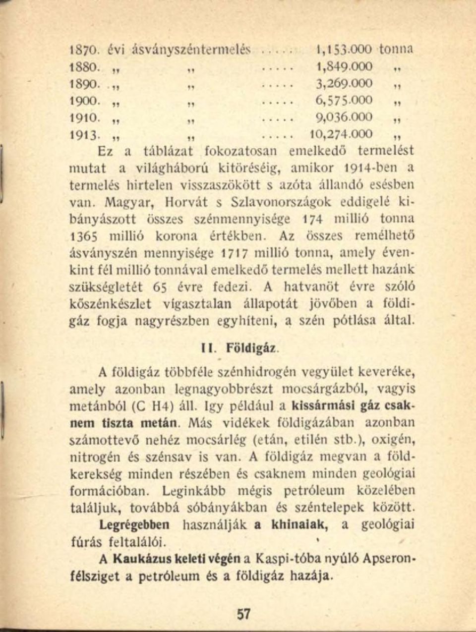 Magyar, Horvát s Szlavonországok eddigelé kibányászott összes szénmennyisége 174 millió tonna 1365 millió korona értékben.