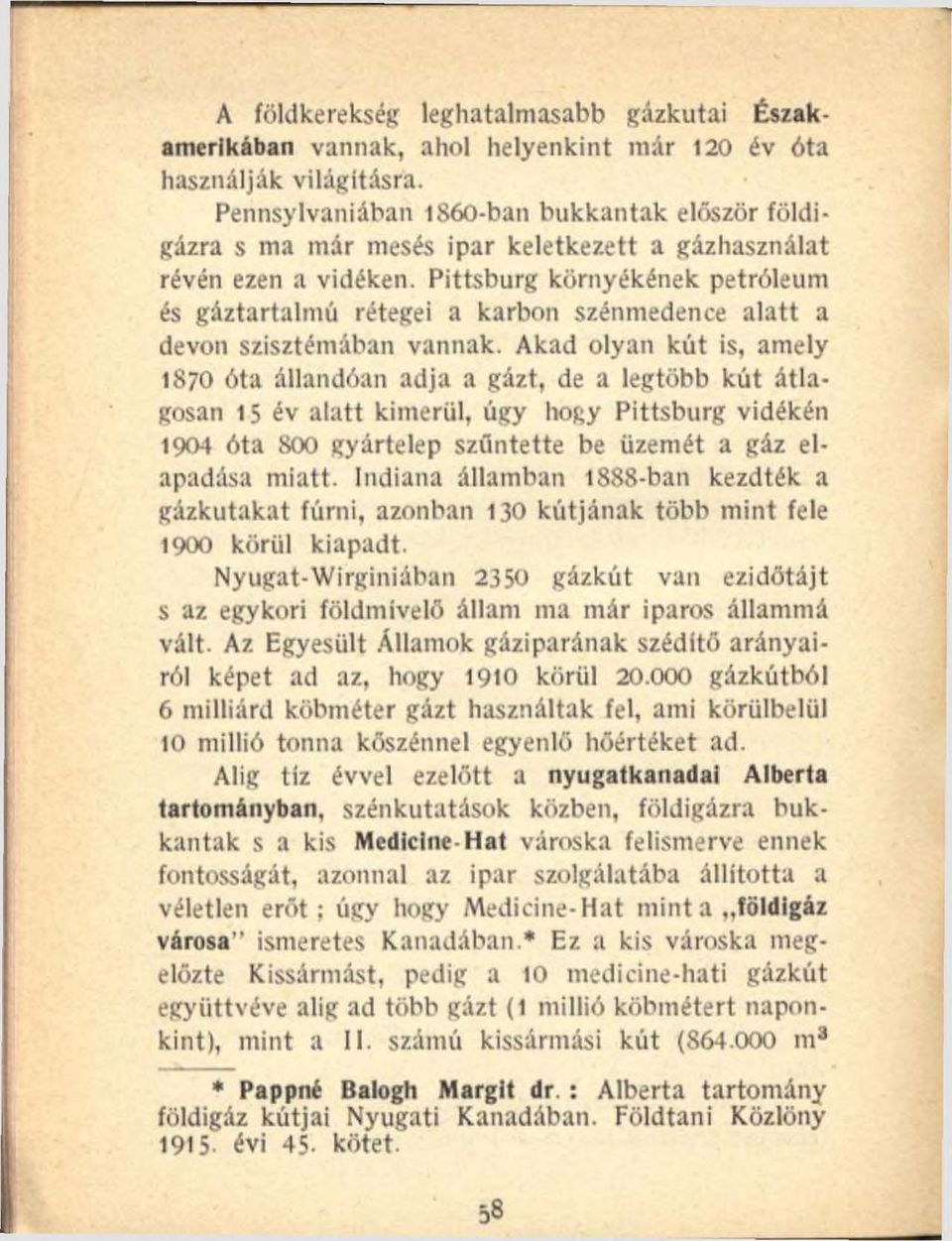 Pittsburg környékének petróleum és gáztartalmú rétegei a karbon szénmedence alatt a devon szisztémában vannak.