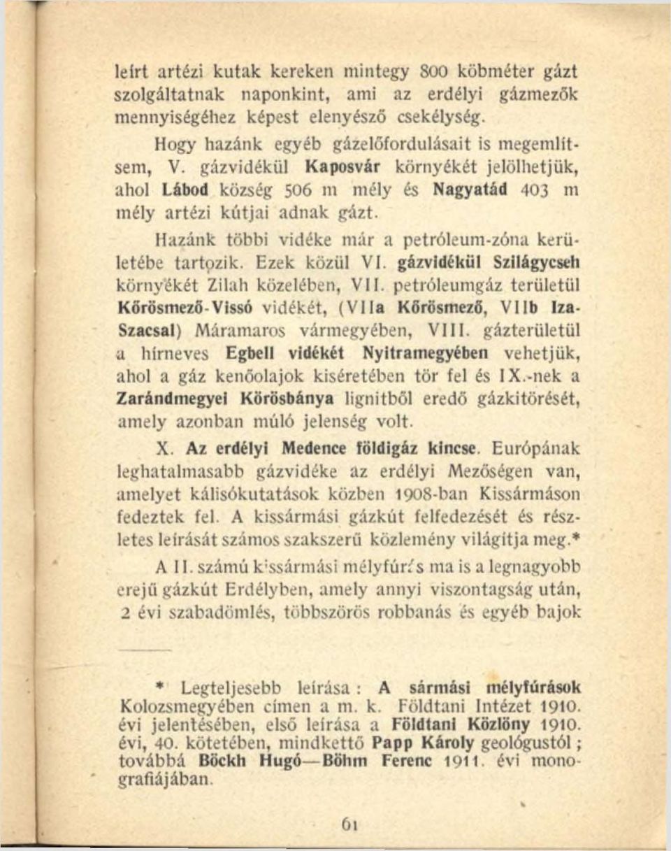 gázvidékül Szilágycseli környékét Zilah közelében, V I 1. petróleumgáz területül Kőrösmező-Vissó vidékét, ( V I la Kőrösmező, V IIb Iza- Szacsal) Máramaros vármegyében, V III.