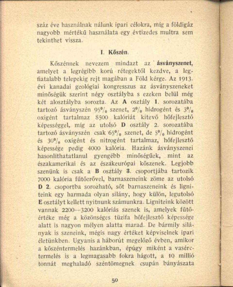 Az 1913- évi kanadai geológiai kongresszus az ásványszeneket minőségük szerint négy osztályba s ezeken belül még két alosztályba sorozta. Az A osztály 1.