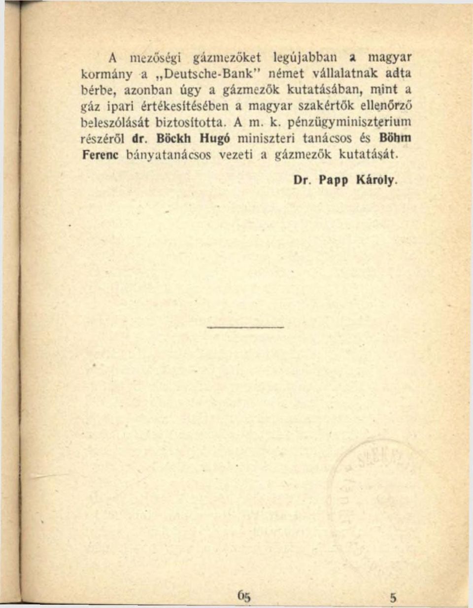 szakértők ellenőrző beleszólását biztosította. A m. k. pénzügyminisztérium részéről dr.