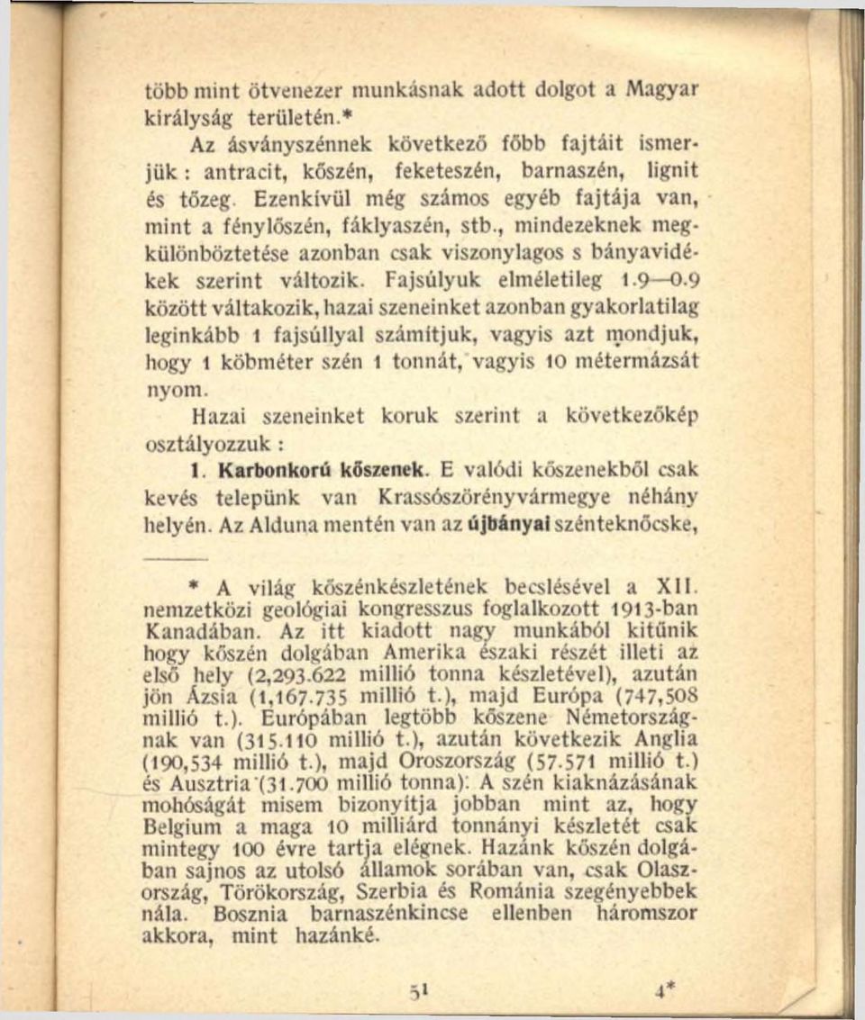 , mindezeknek megkülönböztetése azonban csak viszonylagos s bányavidékek szerint változik. Fajsúlyúk elméletileg 1.9 0.