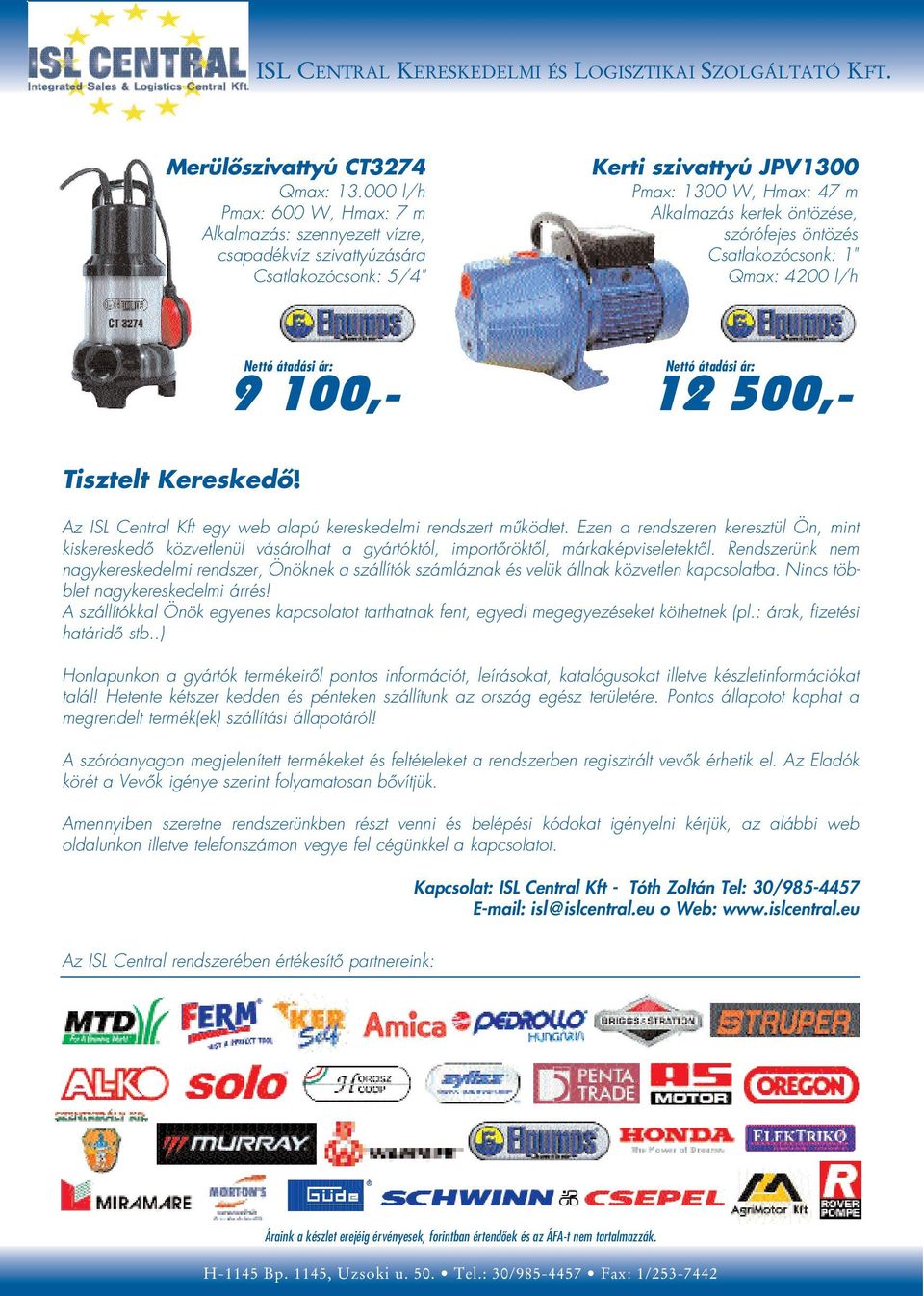 öntözés Csatlakozócsonk: 1" Qmax: 4200 l/h 9 100,- 12 500,- Tisztelt Kereskedô! Az ISL Central Kft egy web alapú kereskedelmi rendszert mûködtet.