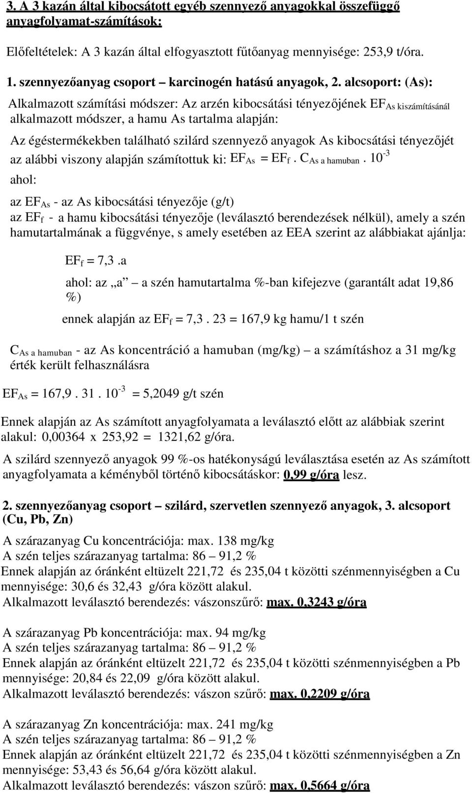 alcsoport: (As): Alkalmazott számítási módszer: Az arzén kibocsátási tényezıjének EF As kiszámításánál alkalmazott módszer, a hamu As tartalma alapján: Az égéstermékekben található szilárd szennyezı