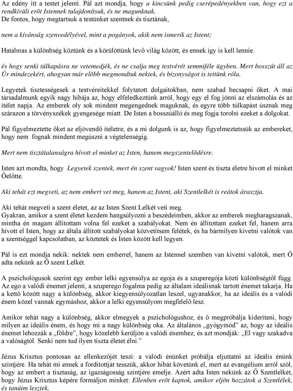között, és ennek így is kell lennie. és hogy senki túlkapásra ne vetemedjék, és ne csalja meg testvérét semmiféle ügyben.