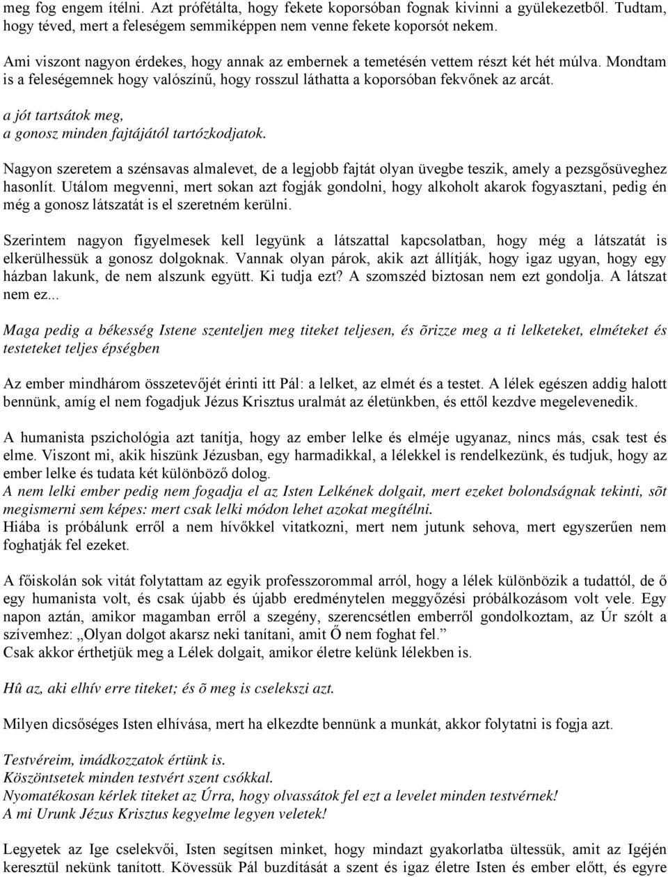 a jót tartsátok meg, a gonosz minden fajtájától tartózkodjatok. Nagyon szeretem a szénsavas almalevet, de a legjobb fajtát olyan üvegbe teszik, amely a pezsgősüveghez hasonlít.