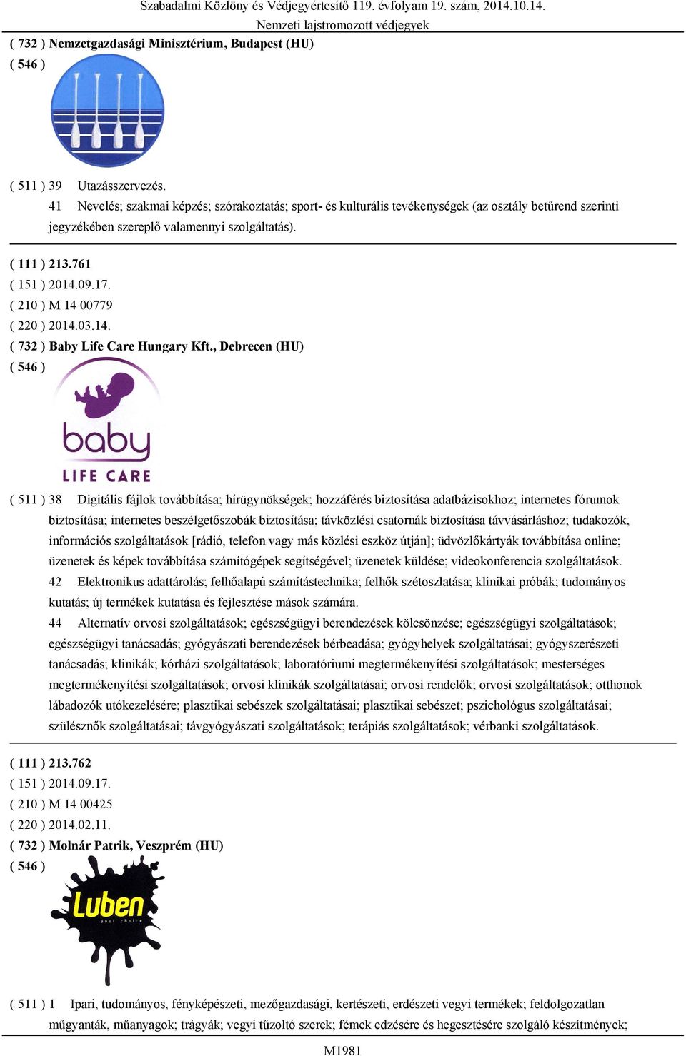 ( 210 ) M 14 00779 ( 220 ) 2014.03.14. ( 732 ) Baby Life Care Hungary Kft.