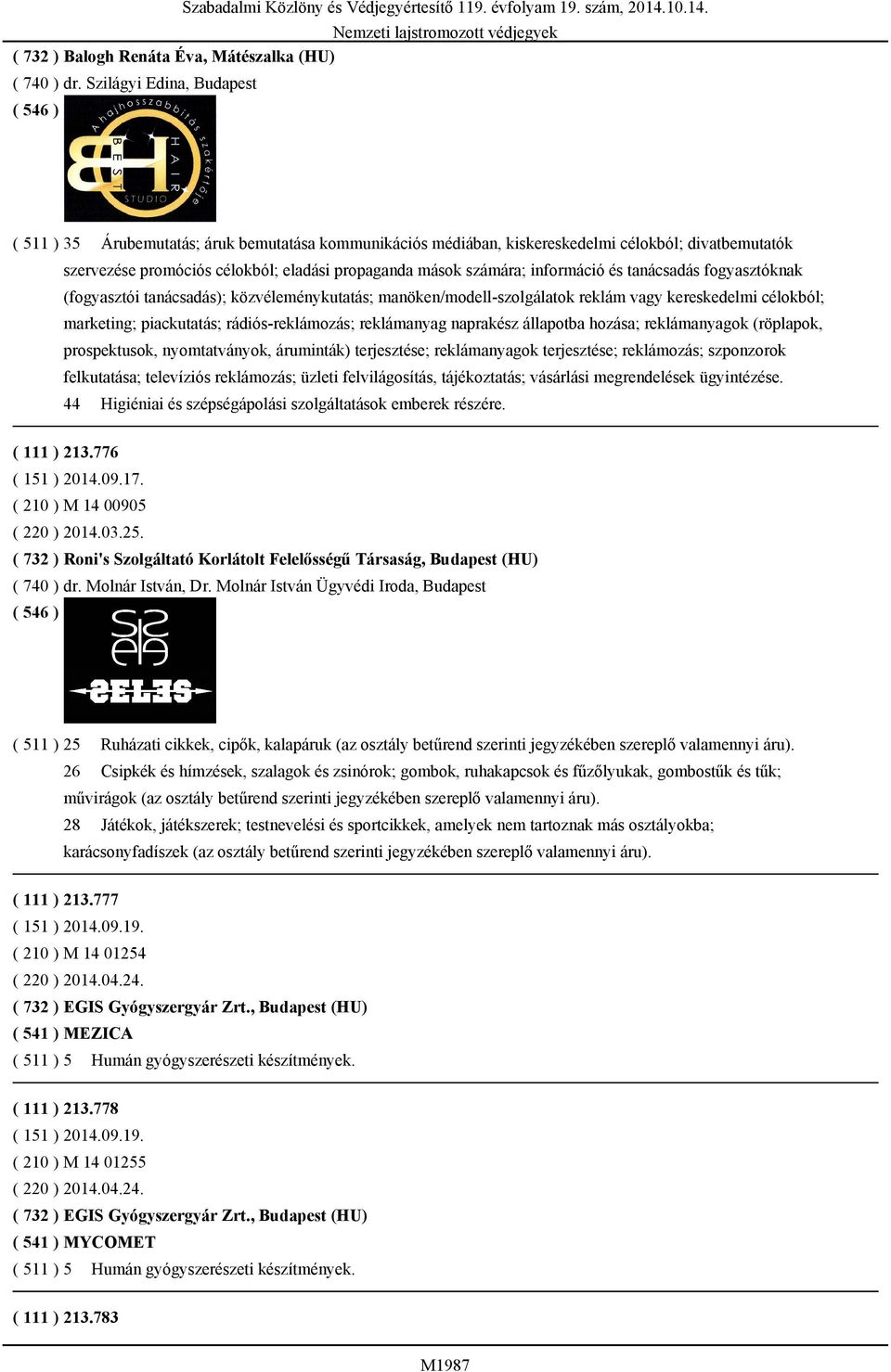 információ és tanácsadás fogyasztóknak (fogyasztói tanácsadás); közvéleménykutatás; manöken/modell-szolgálatok reklám vagy kereskedelmi célokból; marketing; piackutatás; rádiós-reklámozás;