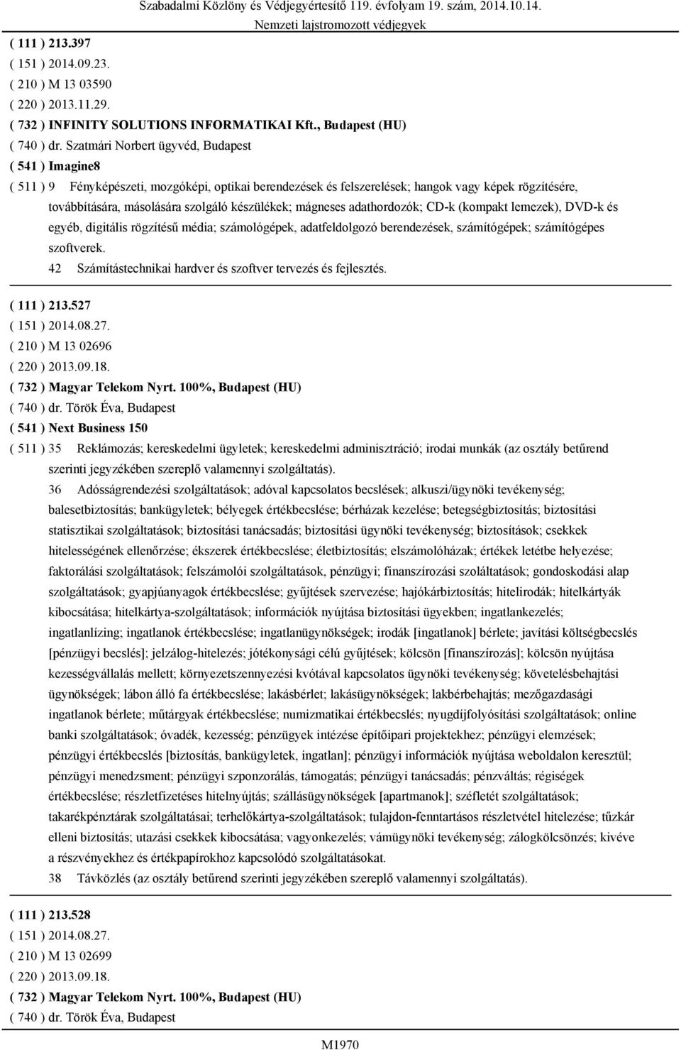 készülékek; mágneses adathordozók; CD-k (kompakt lemezek), DVD-k és egyéb, digitális rögzítésű média; számológépek, adatfeldolgozó berendezések, számítógépek; számítógépes szoftverek.