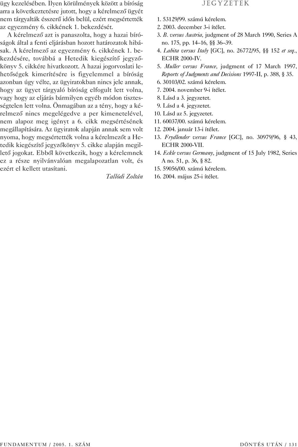 bekezdésére, továbbá a Hetedik kiegészítô jegyzôkönyv 5. cikkére hivatkozott.