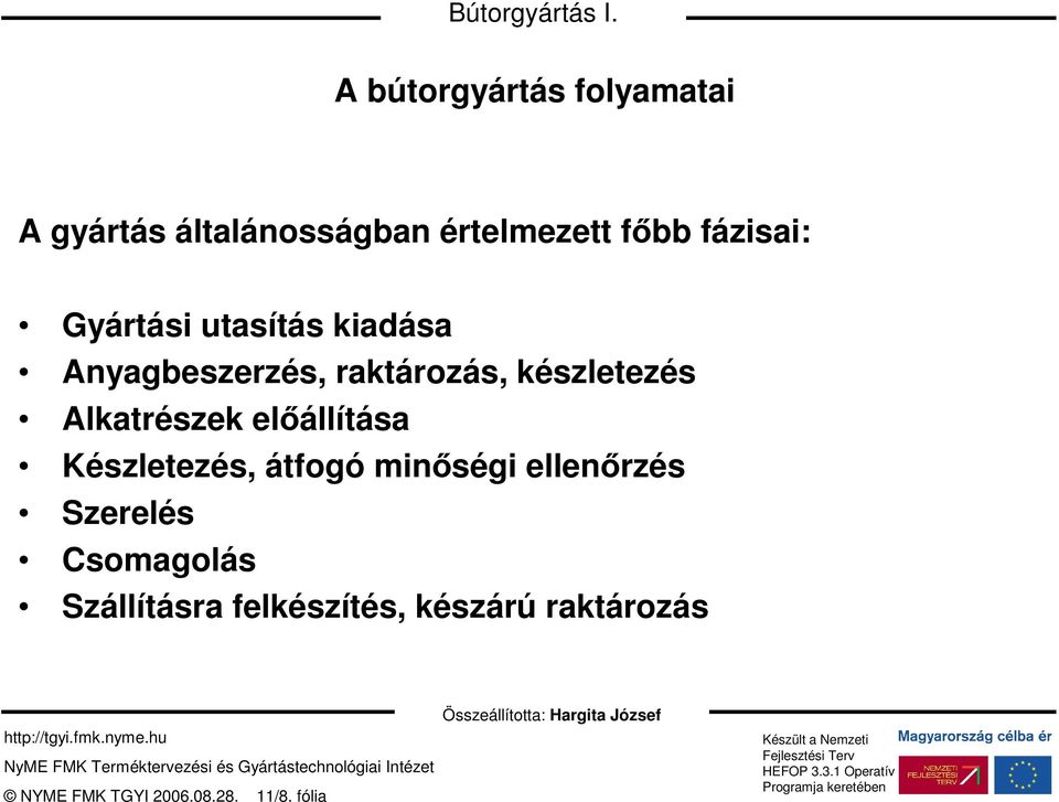 Gyártási utasítás kiadása Anyagbeszerzés, raktározás, készletezés Alkatrészek