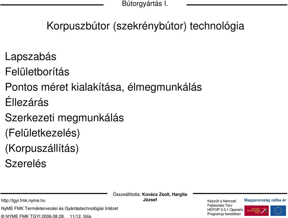 Pontos méret kialakítása, élmegmunkálás Éllezárás Szerkezeti