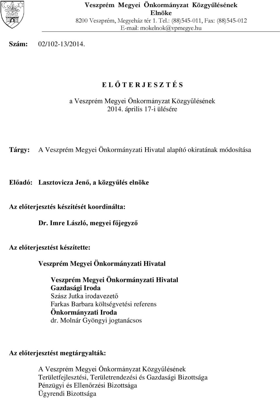 április 17-i ülésére Tárgy: A Veszprém Megyei Önkormányzati Hivatal alapító okiratának módosítása Előadó: Lasztovicza Jenő, a közgyűlés elnöke Az előterjesztés készítését koordinálta: Dr.