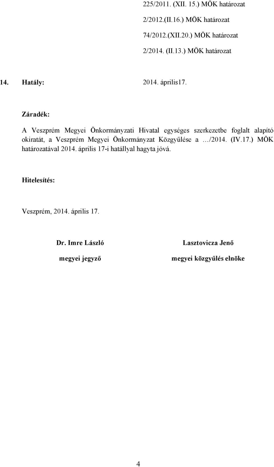 Záradék: A Veszprém Megyei Önkormányzati Hivatal egységes szerkezetbe foglalt alapító okiratát, a Veszprém Megyei