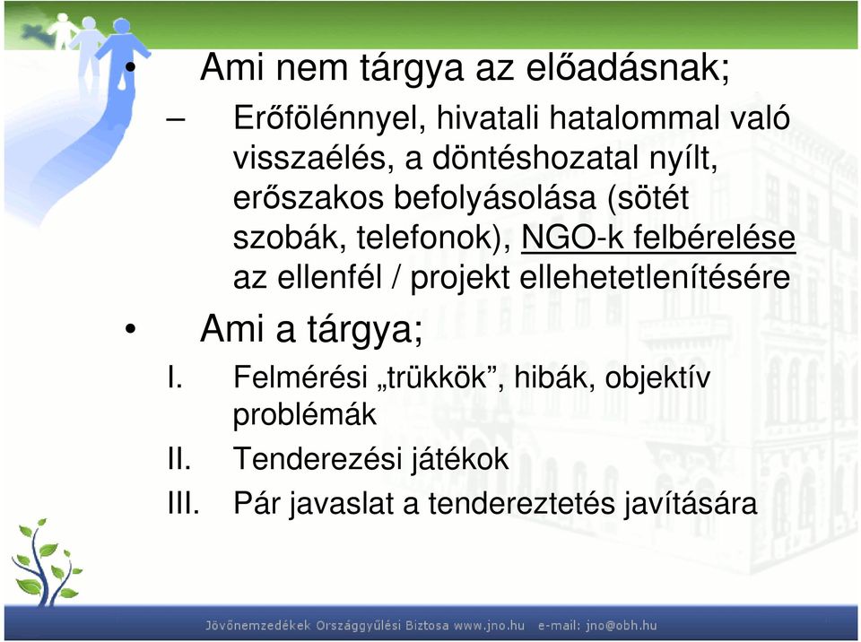 felbérelése az ellenfél / projekt ellehetetlenítésére Ami a tárgya; I.