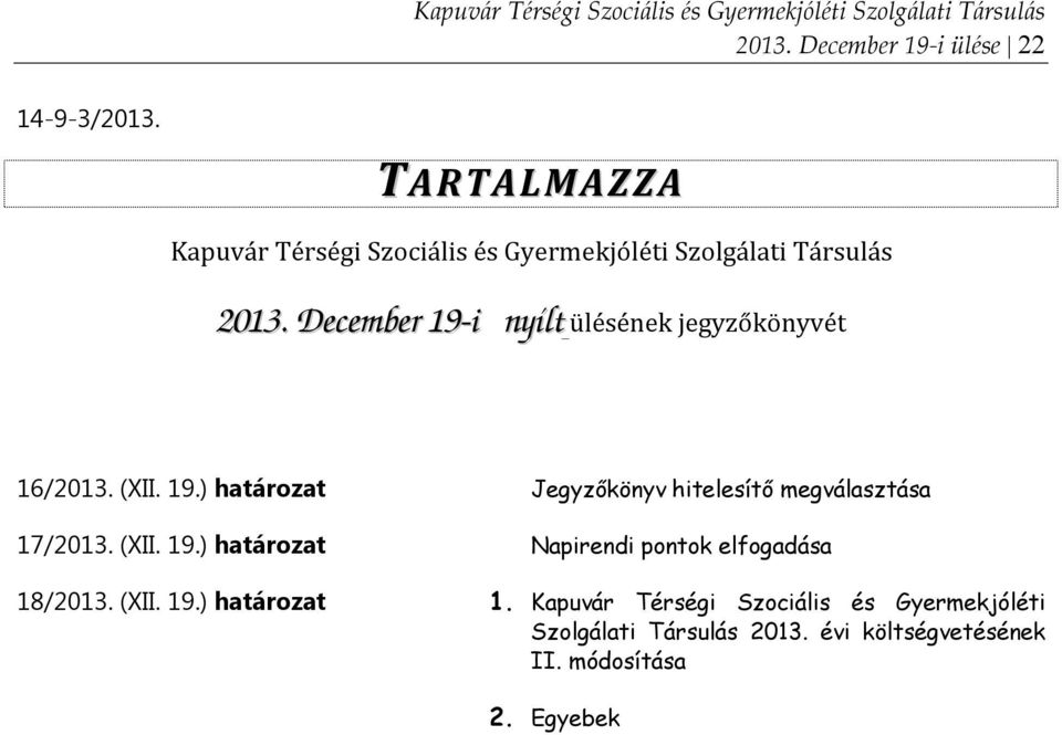 December 19-i nyílt ülésének jegyzőkönyvét 16/2013. (XII. 19.) határozat Jegyzőkönyv hitelesítő megválasztása 17/2013.