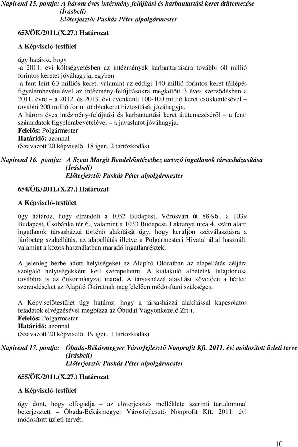 figyelembevételével az intézmény-felújításokra megkötött 3 éves szerződésben a 2011. évre a 2012. és 2013.
