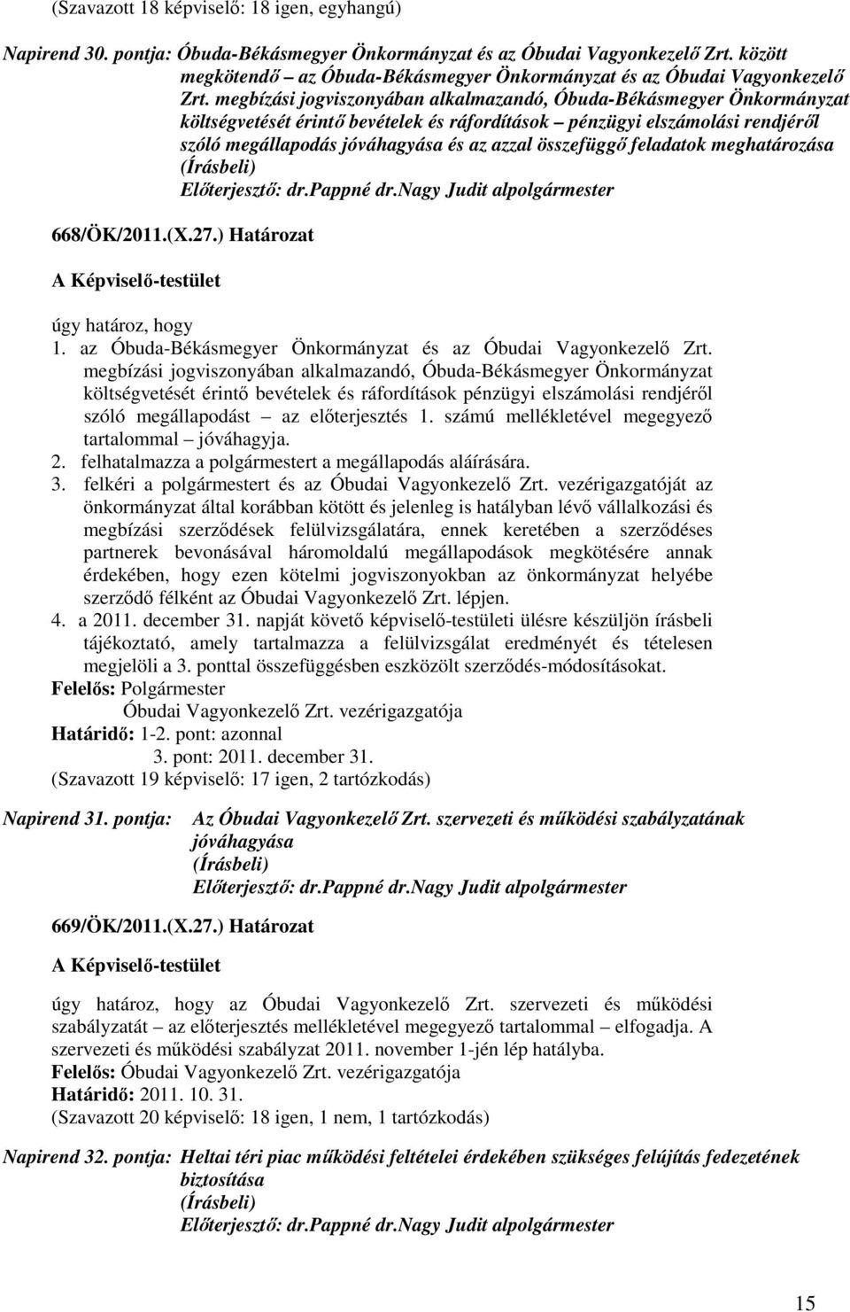 megbízási jogviszonyában alkalmazandó, Óbuda-Békásmegyer Önkormányzat költségvetését érintő bevételek és ráfordítások pénzügyi elszámolási rendjéről szóló megállapodás jóváhagyása és az azzal