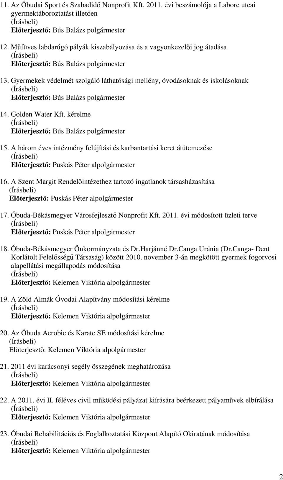 A három éves intézmény felújítási és karbantartási keret átütemezése Előterjesztő: Puskás Péter alpolgármester 16.
