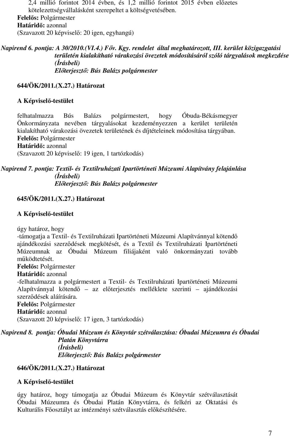 ) Határozat felhatalmazza Bús Balázs polgármestert, hogy Óbuda-Békásmegyer Önkormányzata nevében tárgyalásokat kezdeményezzen a kerület területén kialakítható várakozási övezetek területének és