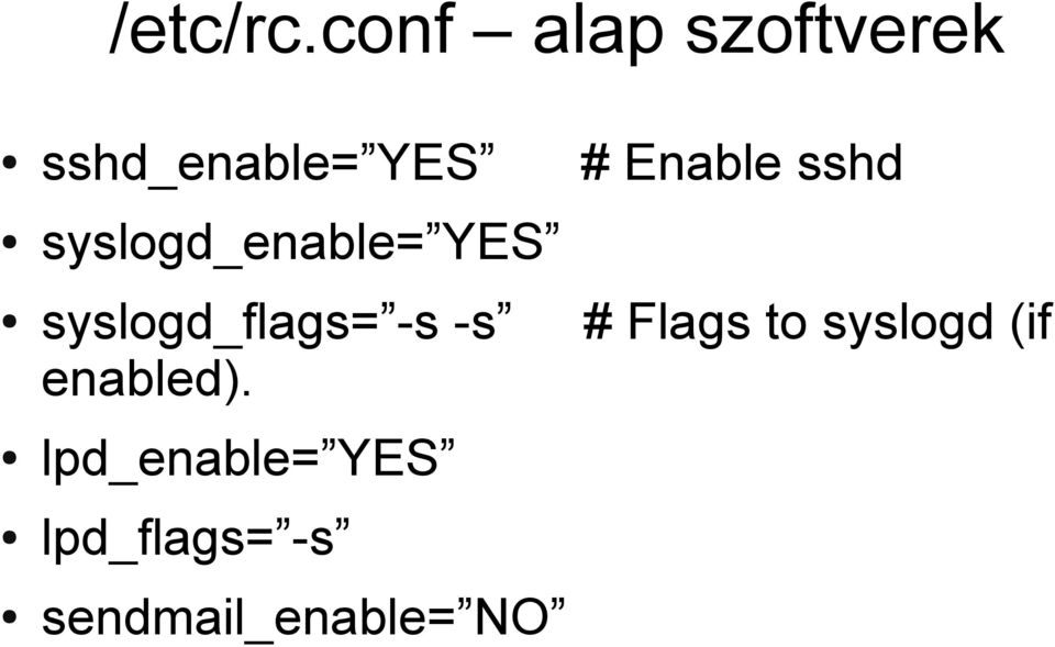 Enable sshd syslogd_enable= YES