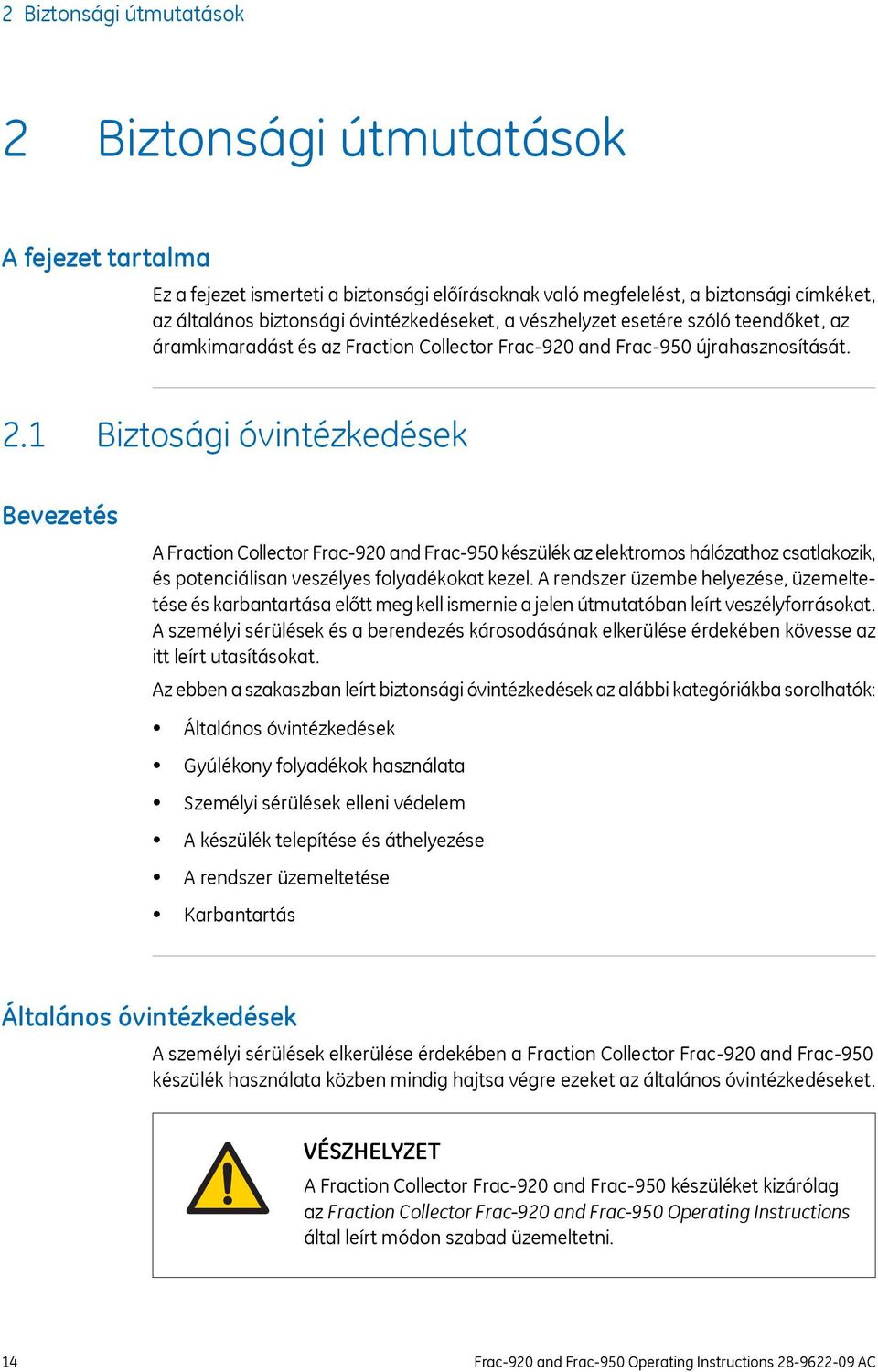 1 Biztosági óvintézkedések Bevezetés A Fraction Collector Frac-920 and Frac-950 készülék az elektromos hálózathoz csatlakozik, és potenciálisan veszélyes folyadékokat kezel.