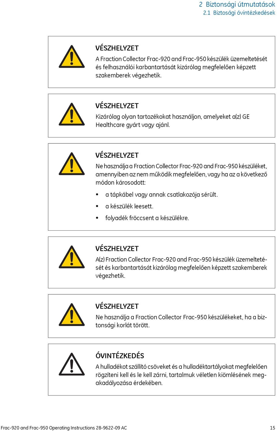 VÉSZHELYZET Kizárólag olyan tartozékokat használjon, amelyeket a(z) GE Healthcare gyárt vagy ajánl.