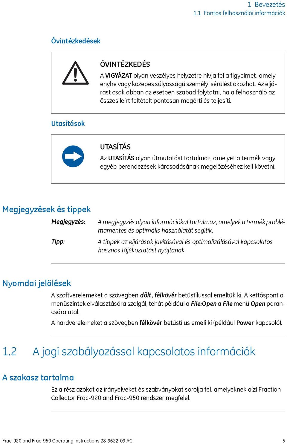 Utasítások UTASÍTÁS Az UTASÍTÁS olyan útmutatást tartalmaz, amelyet a termék vagy egyéb berendezések károsodásának megelőzéséhez kell követni.