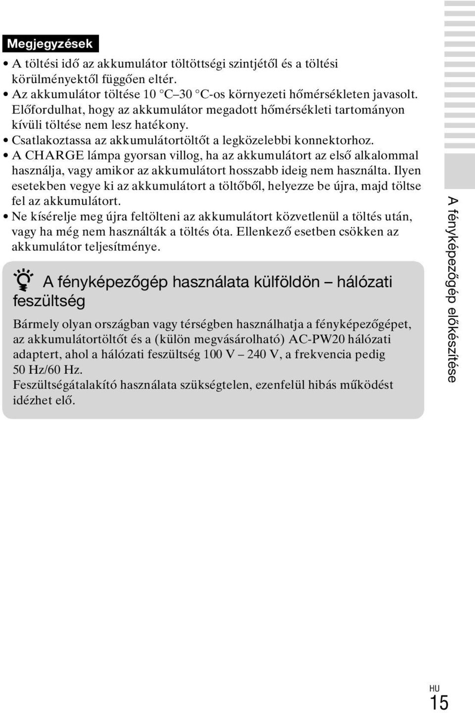 A CHARGE lámpa gyorsan villog, ha az akkumulátort az első alkalommal használja, vagy amikor az akkumulátort hosszabb ideig nem használta.