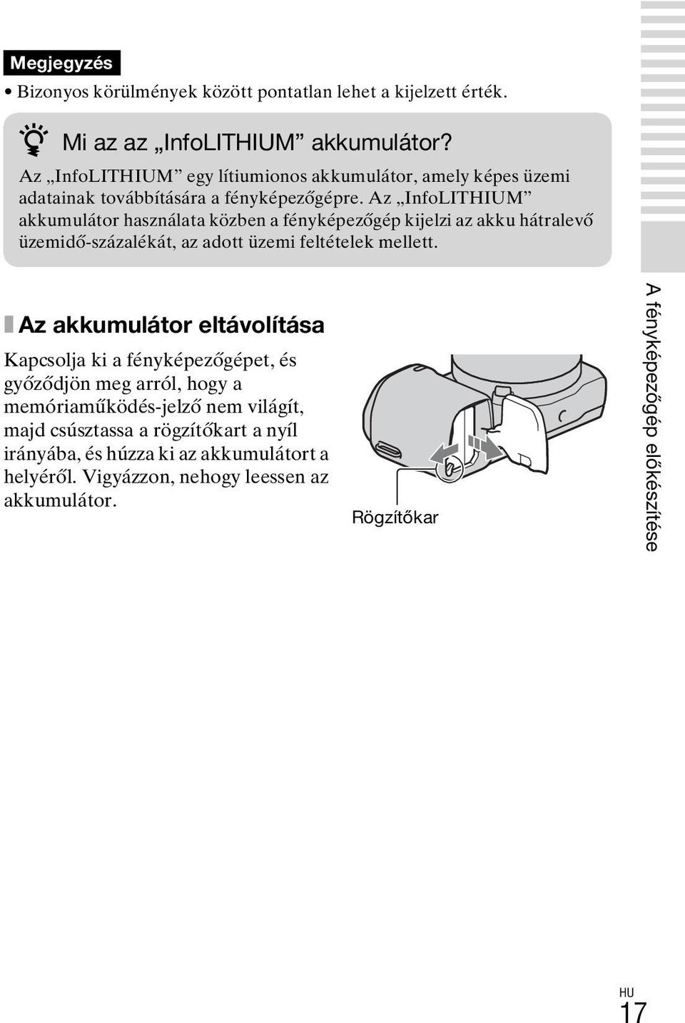 Az InfoLITHIUM akkumulátor használata közben a fényképezőgép kijelzi az akku hátralevő üzemidő-százalékát, az adott üzemi feltételek mellett.