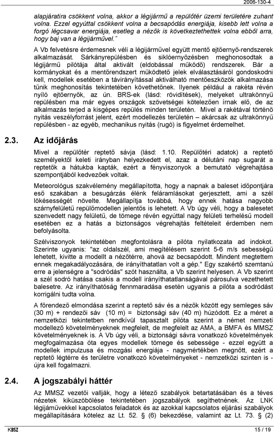 A Vb felvetésre érdemesnek véli a légijárművel együtt mentő ejtőernyő-rendszerek alkalmazását.