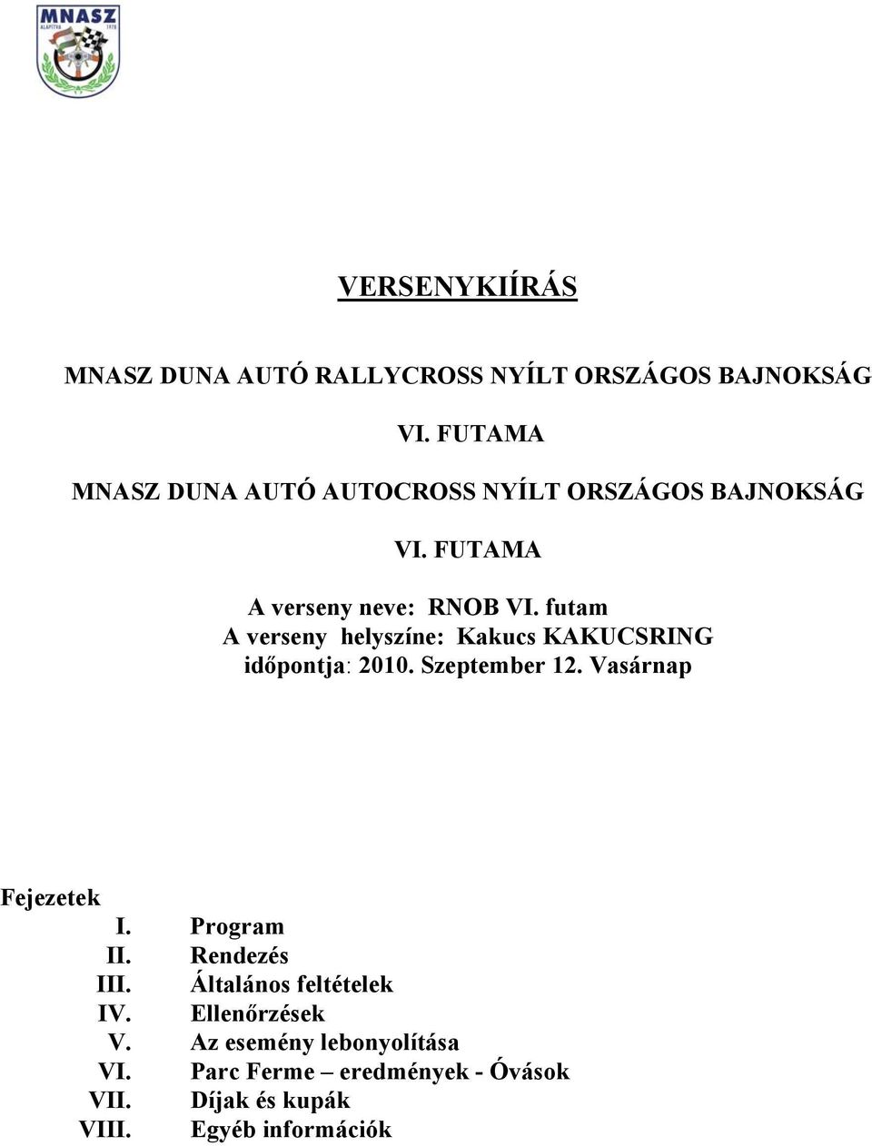 futam A verseny helyszíne: Kakucs KAKUCSRING időpontja: 2010. Szeptember 12. Vasárnap Fejezetek I.