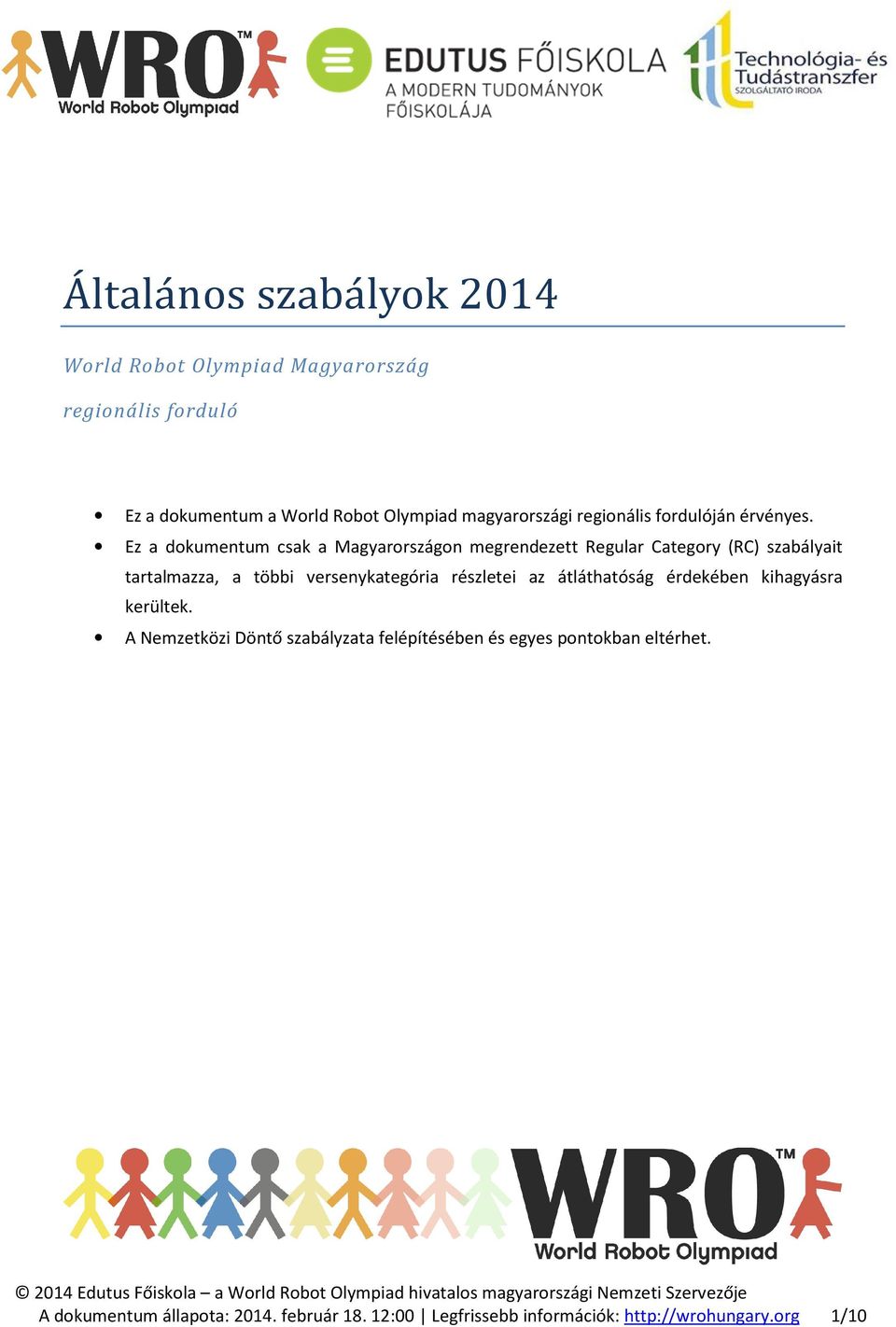 Ez a dokumentum csak a Magyarországon megrendezett Regular Category (RC) szabályait tartalmazza, a többi versenykategória