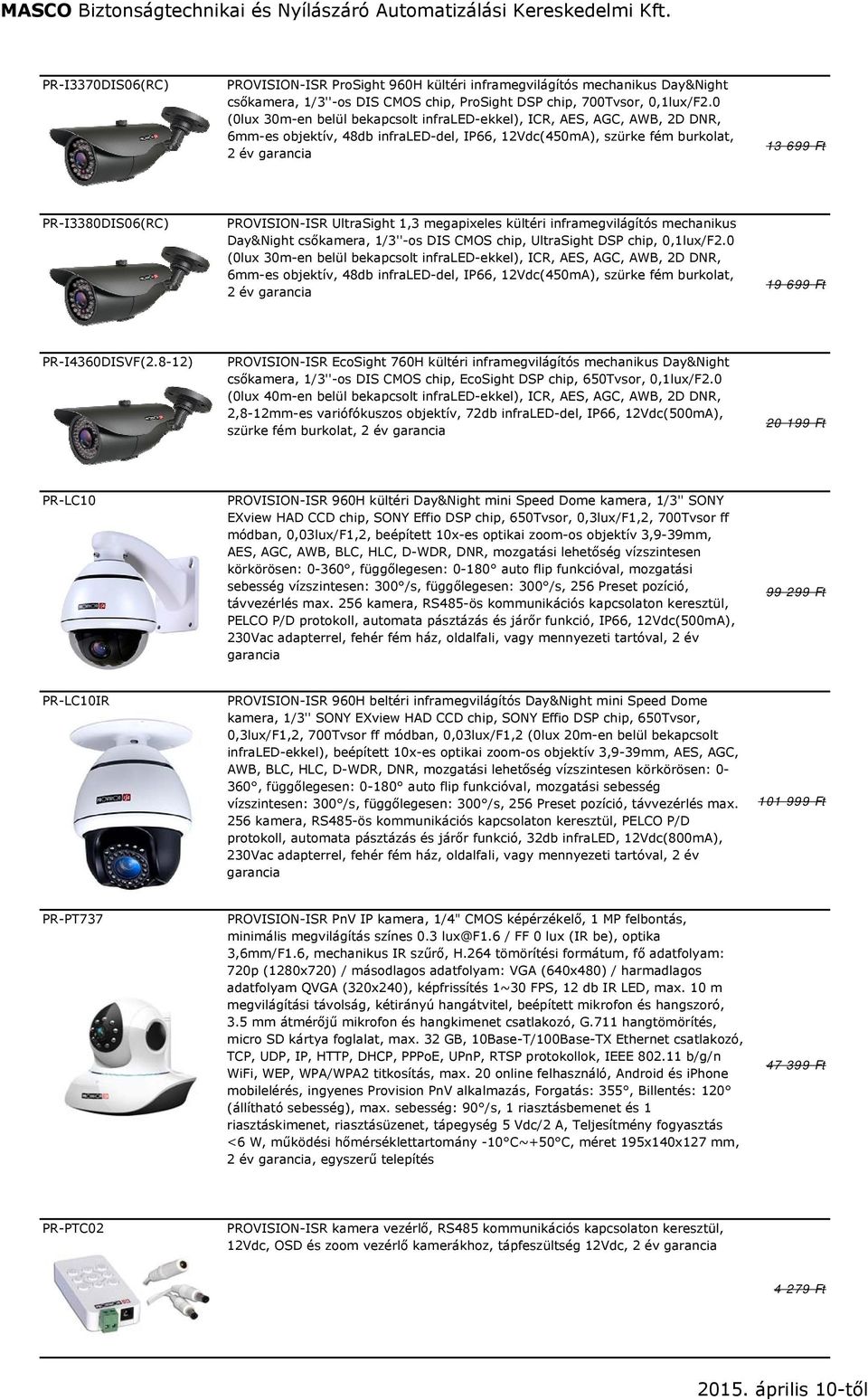 PROVISION-ISR UltraSight 1,3 megapixeles kültéri inframegvilágítós mechanikus Day&Night csőkamera, 1/3''-os DIS CMOS chip, UltraSight DSP chip, 0,1lux/F2.