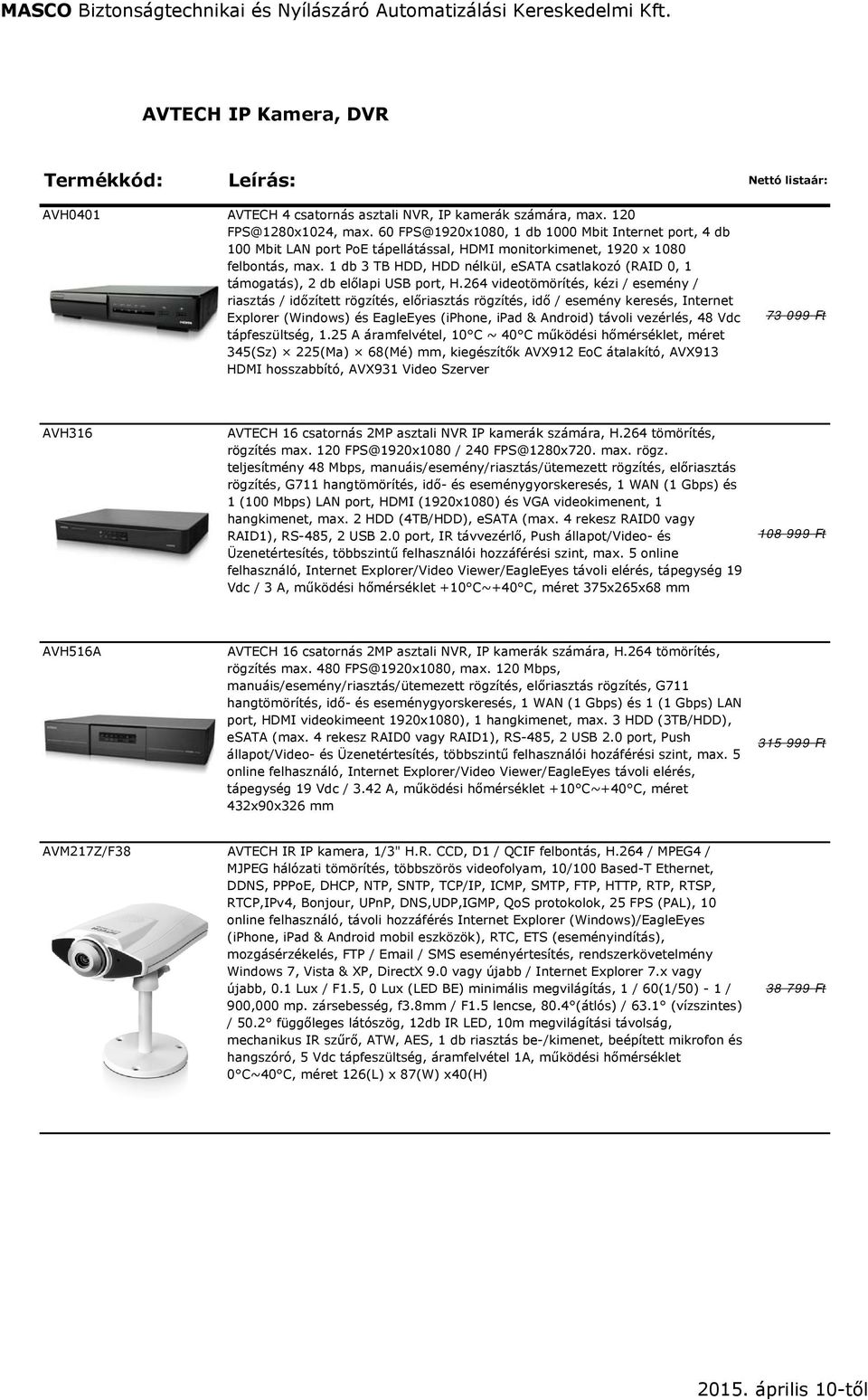 1 db 3 TB HDD, HDD nélkül, esata csatlakozó (RAID 0, 1 támogatás), 2 db előlapi USB port, H.