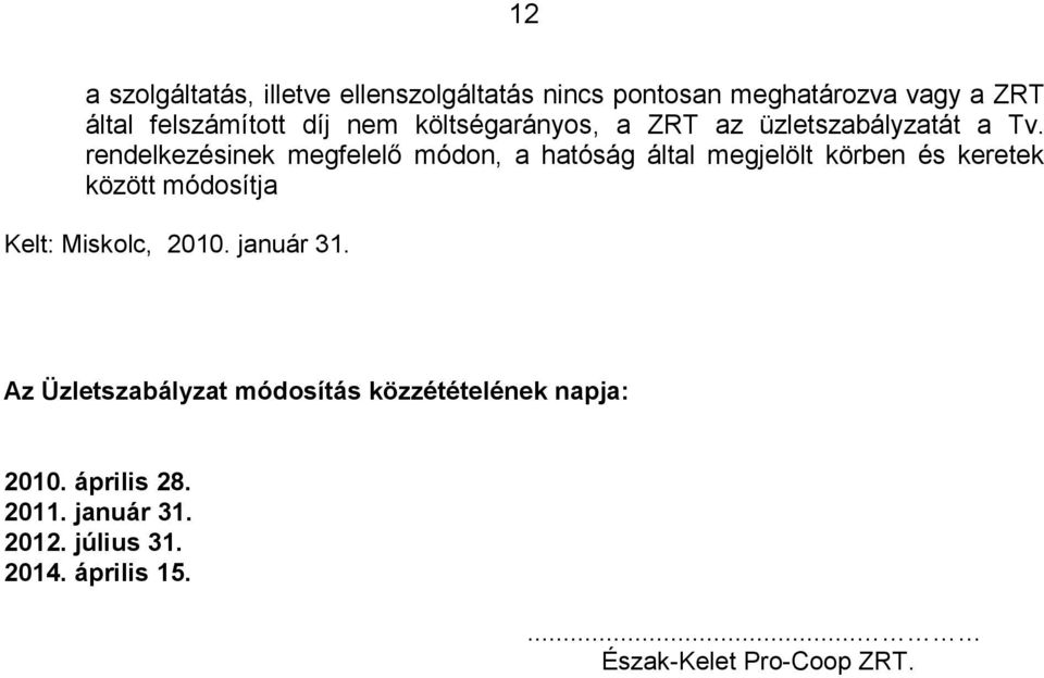 rendelkezésinek megfelelő módon, a hatóság által megjelölt körben és keretek között módosítja Kelt: Miskolc,