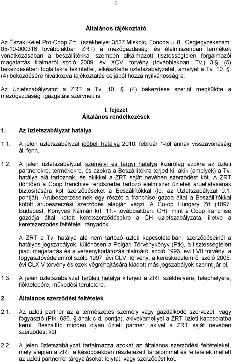 2009. évi XCV. törvény (továbbiakban: Tv.) 3.. (5) bekezdésében foglaltakra tekintettel, elkészítette üzletszabályzatát, amelyet a Tv. 10.