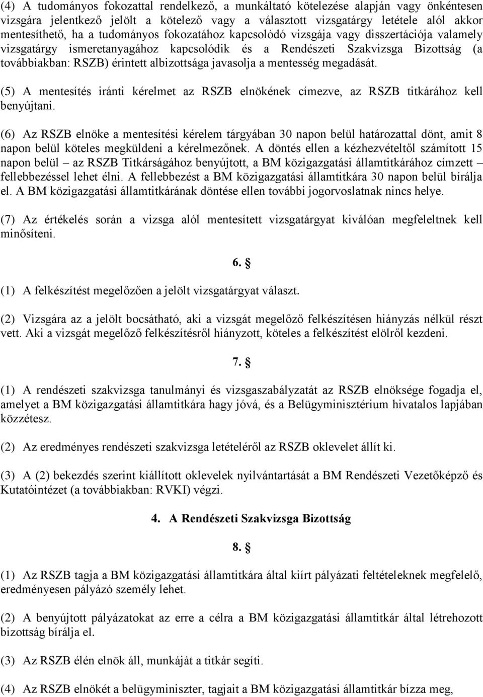 javasolja a mentesség megadását. (5) A mentesítés iránti kérelmet az RSZB elnökének címezve, az RSZB titkárához kell benyújtani.