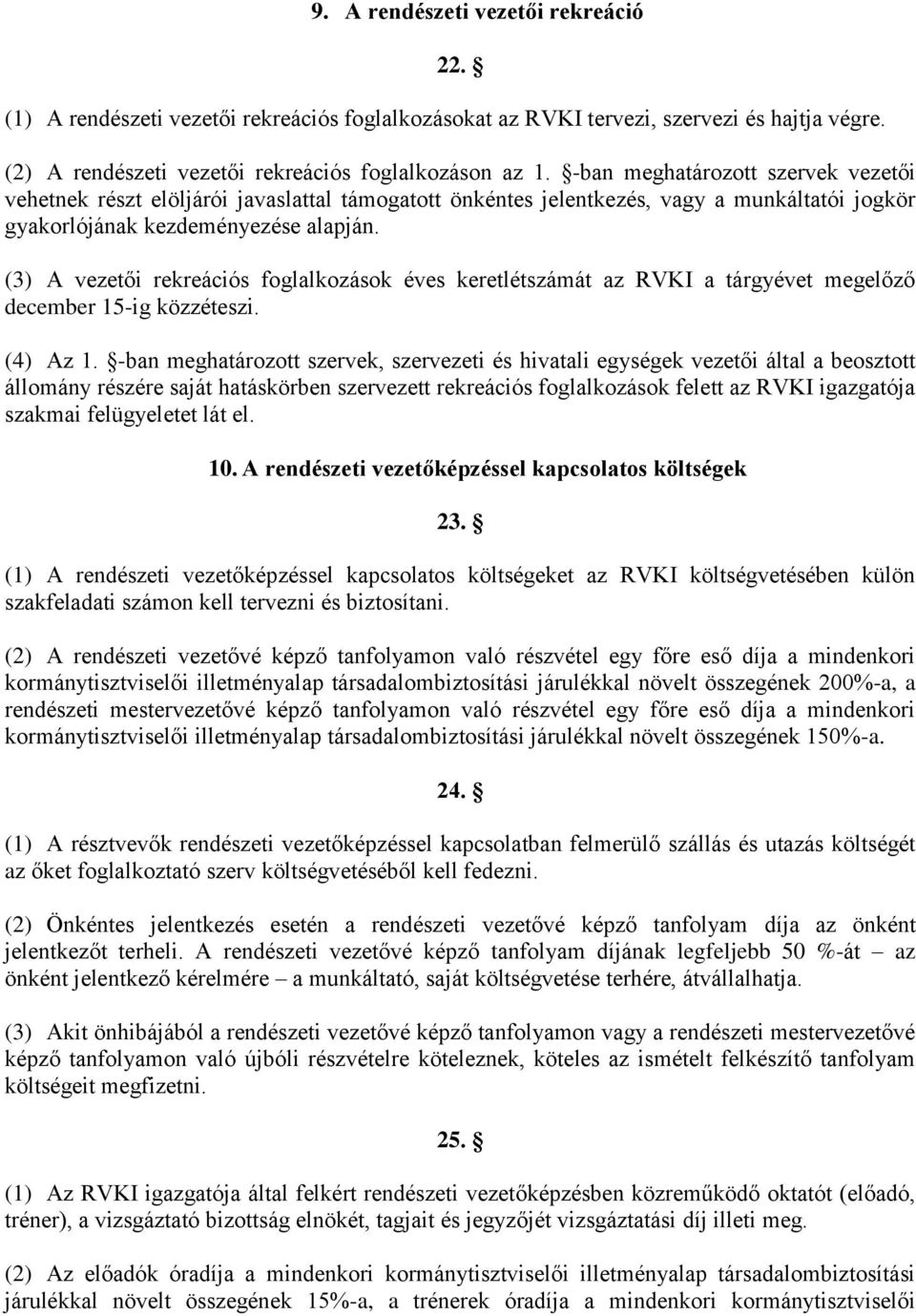 (3) A vezetői rekreációs foglalkozások éves keretlétszámát az RVKI a tárgyévet megelőző december 15-ig közzéteszi. (4) Az 1.