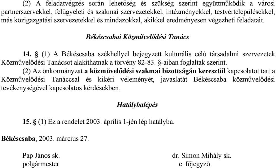 (1) A Békéscsaba székhellyel bejegyzett kulturális célú társadalmi szervezetek Közművelődési Tanácsot alakíthatnak a törvény 82-83. -aiban foglaltak szerint.